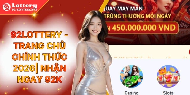 92Lottery - Trang Chủ Chính Thức 2026| Nhận Ngay 92K



92Lottery mang đến hệ sinh thái giải trí đa ...